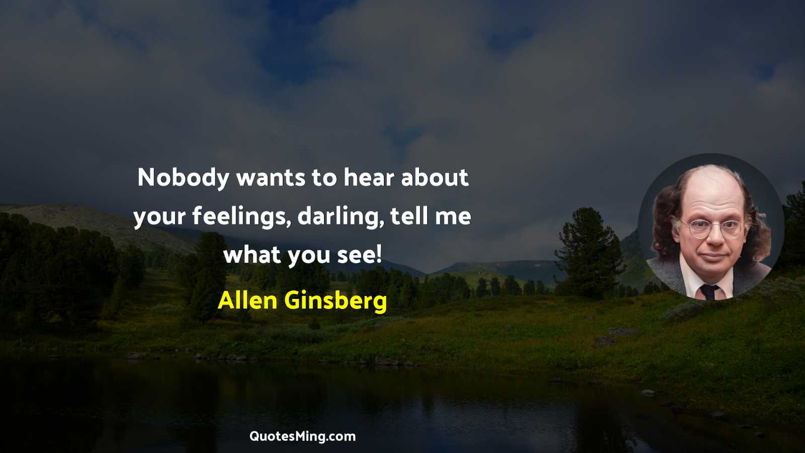 Nobody wants to hear about your feelings darling tell me