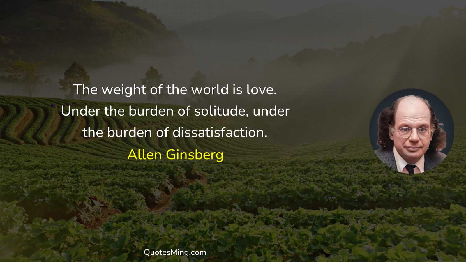 The weight of the world is love Under the burden