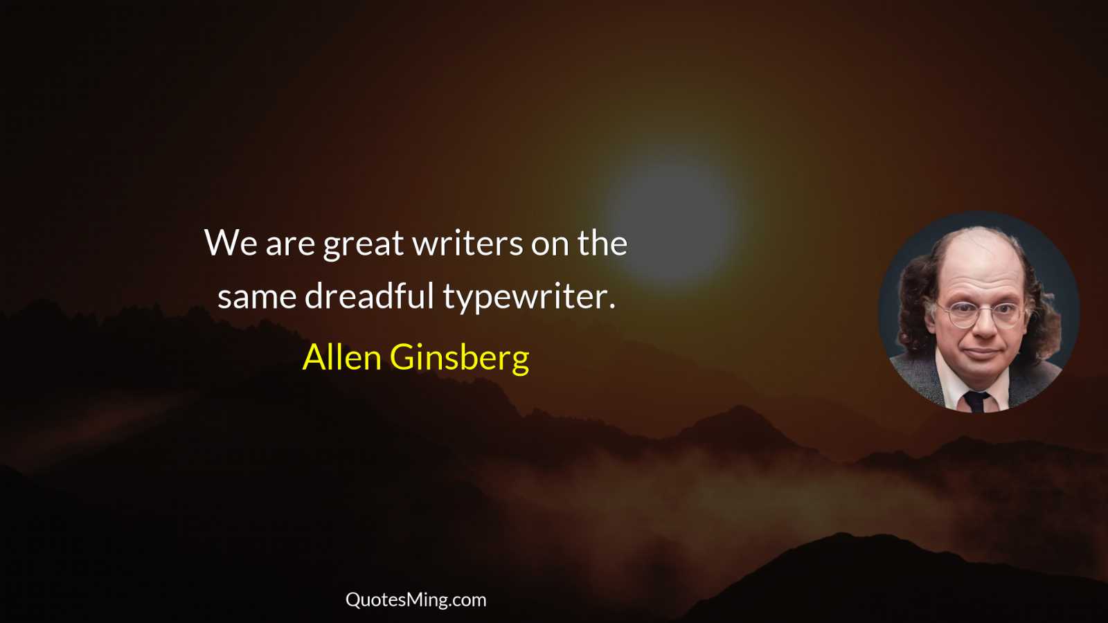 We are great writers on the same dreadful typewriter