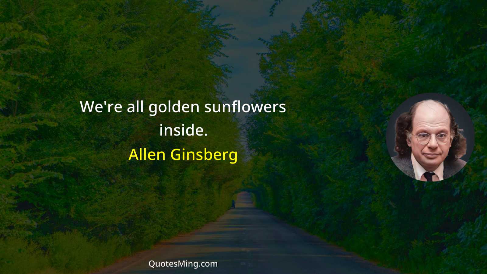 We're all golden sunflowers inside