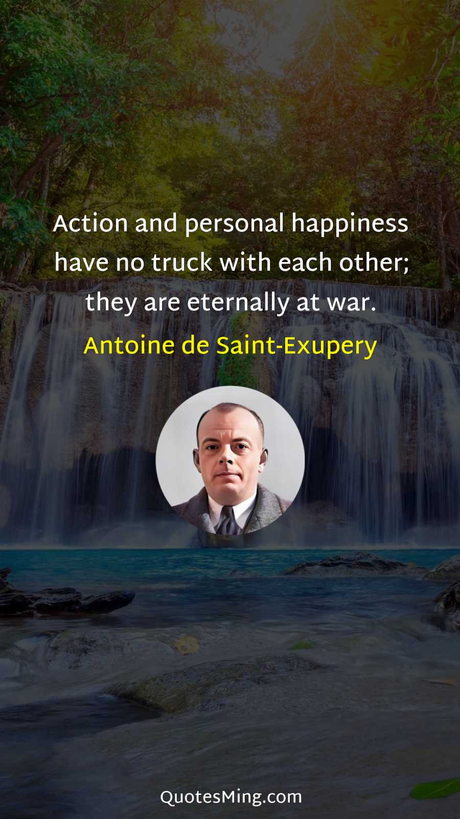 Action and personal happiness have no truck with each other;