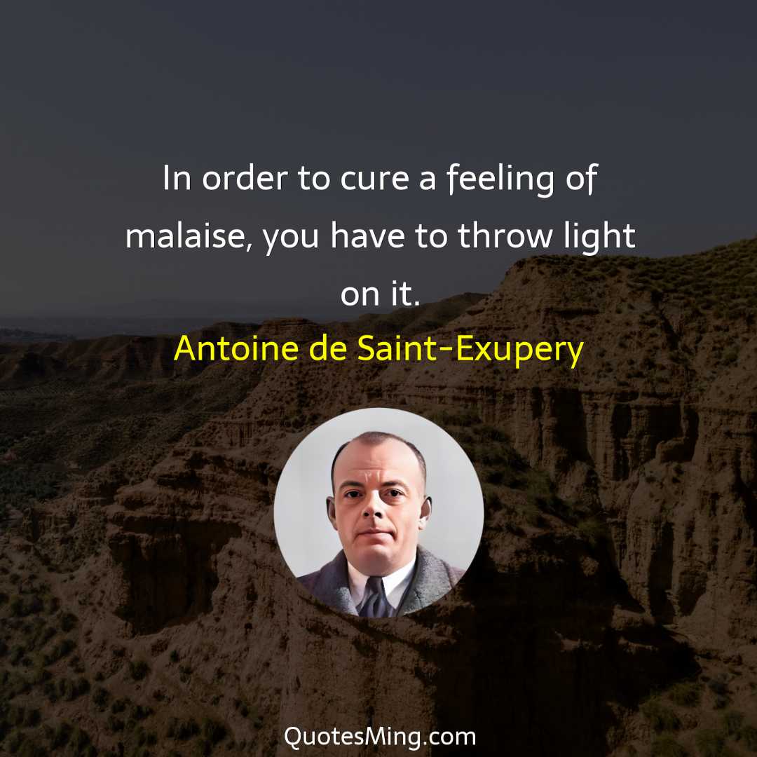 In order to cure a feeling of malaise you have