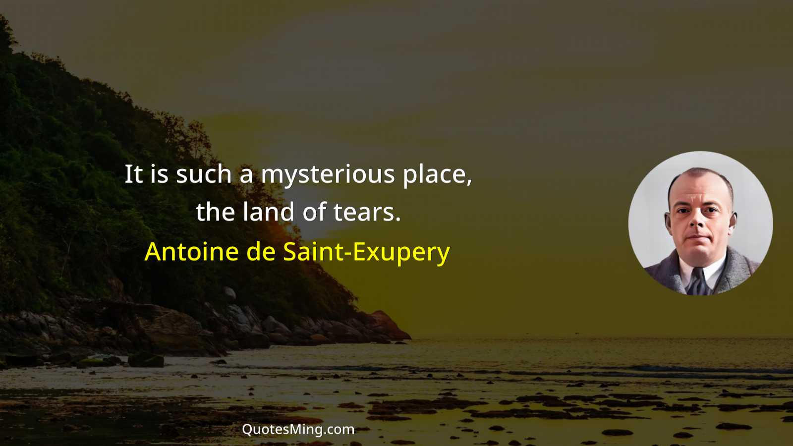 It is such a mysterious place the land of tears