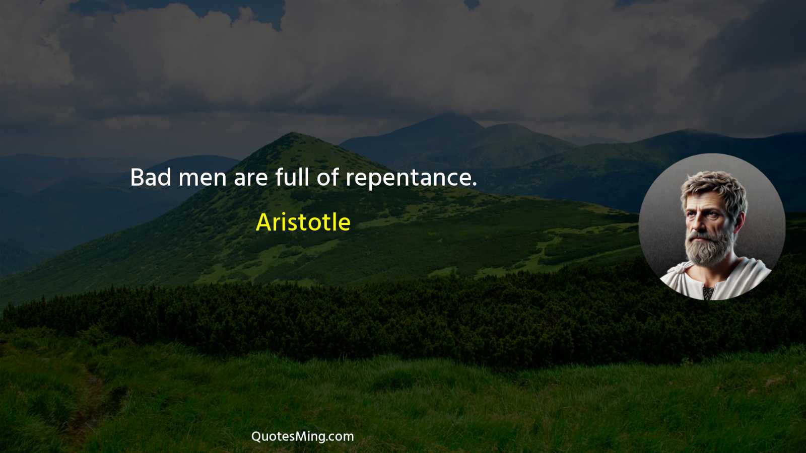 Bad men are full of repentance