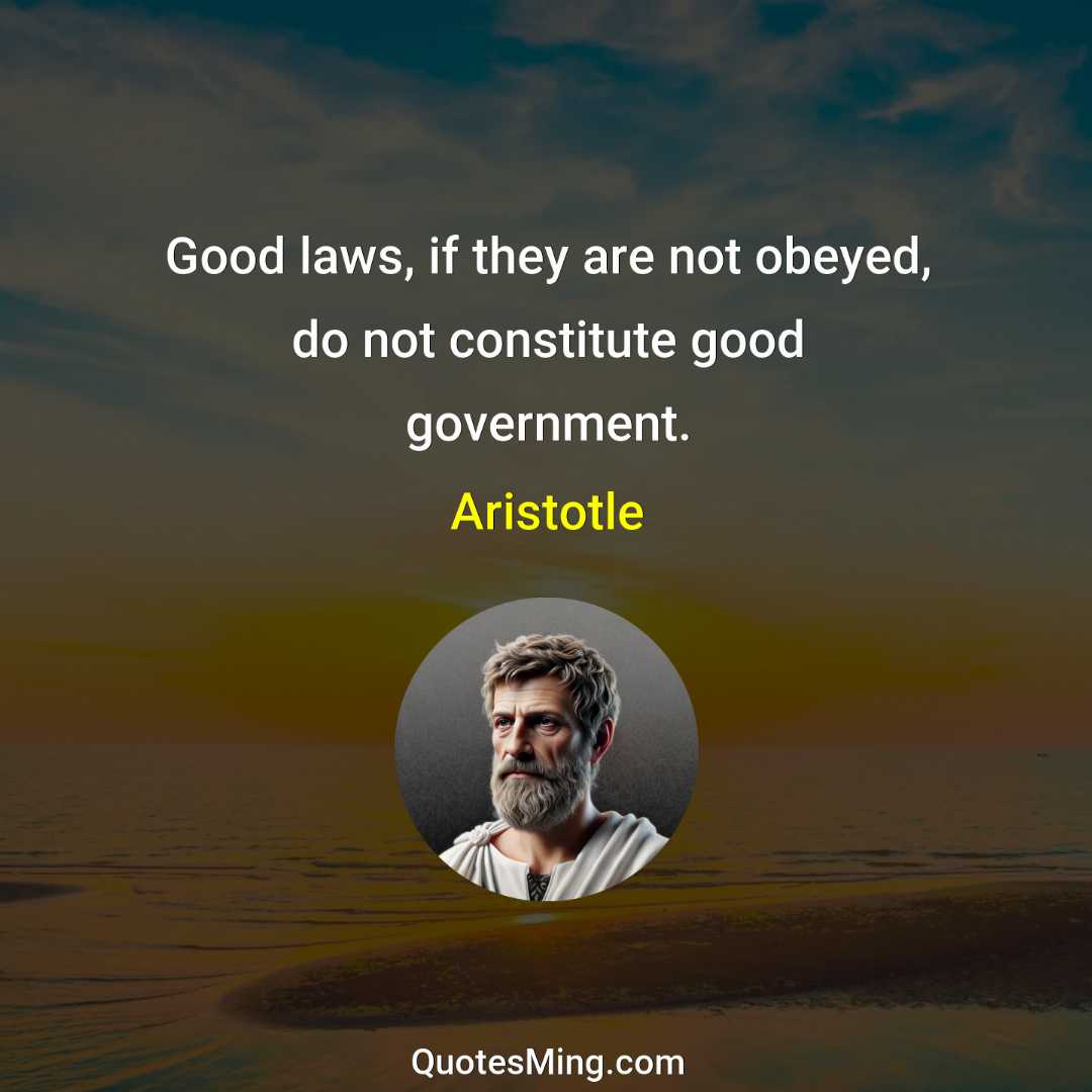 Good laws if they are not obeyed do not constitute