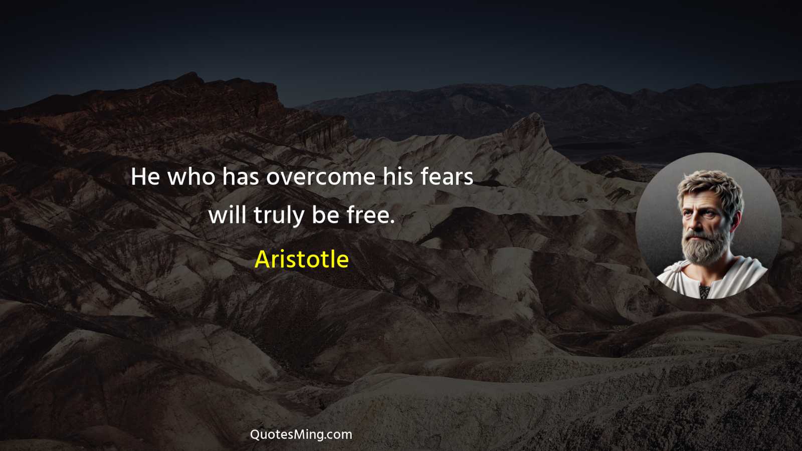 He who has overcome his fears will truly be free