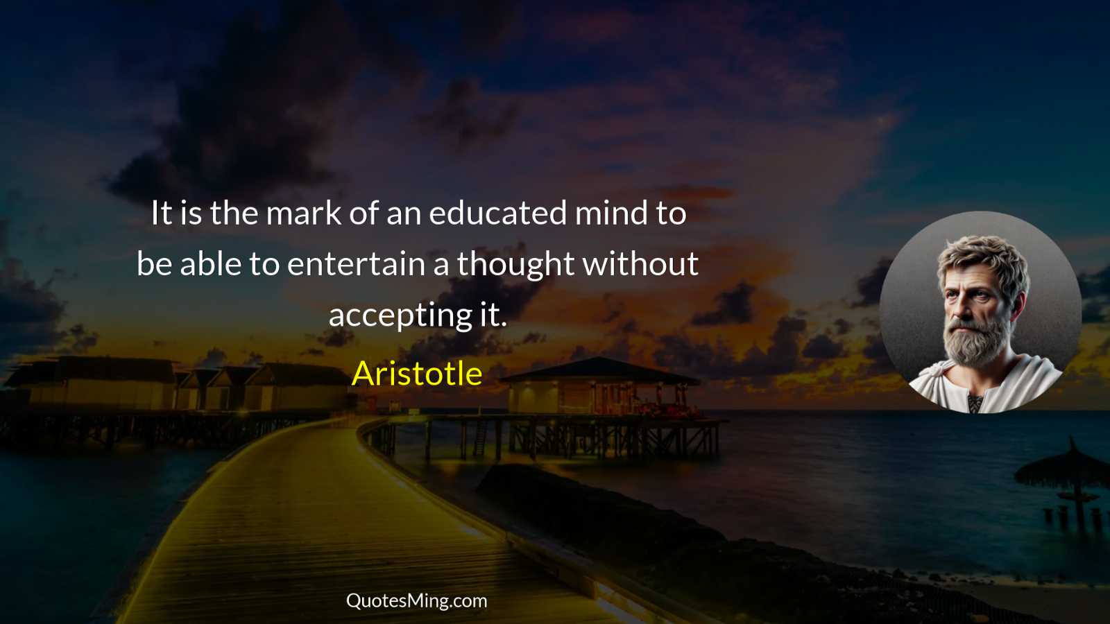 It is the mark of an educated mind to be