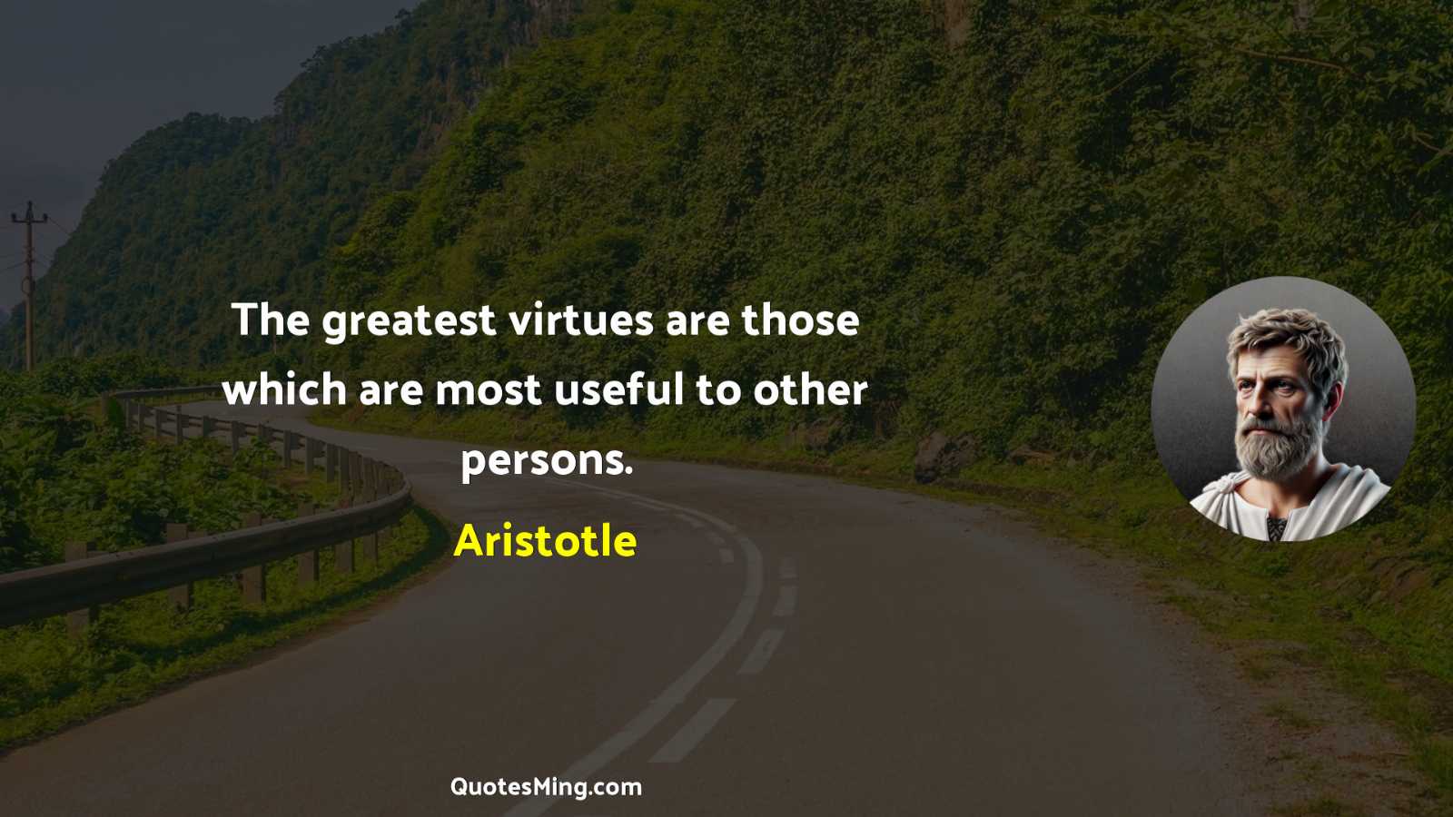 The greatest virtues are those which are most useful to