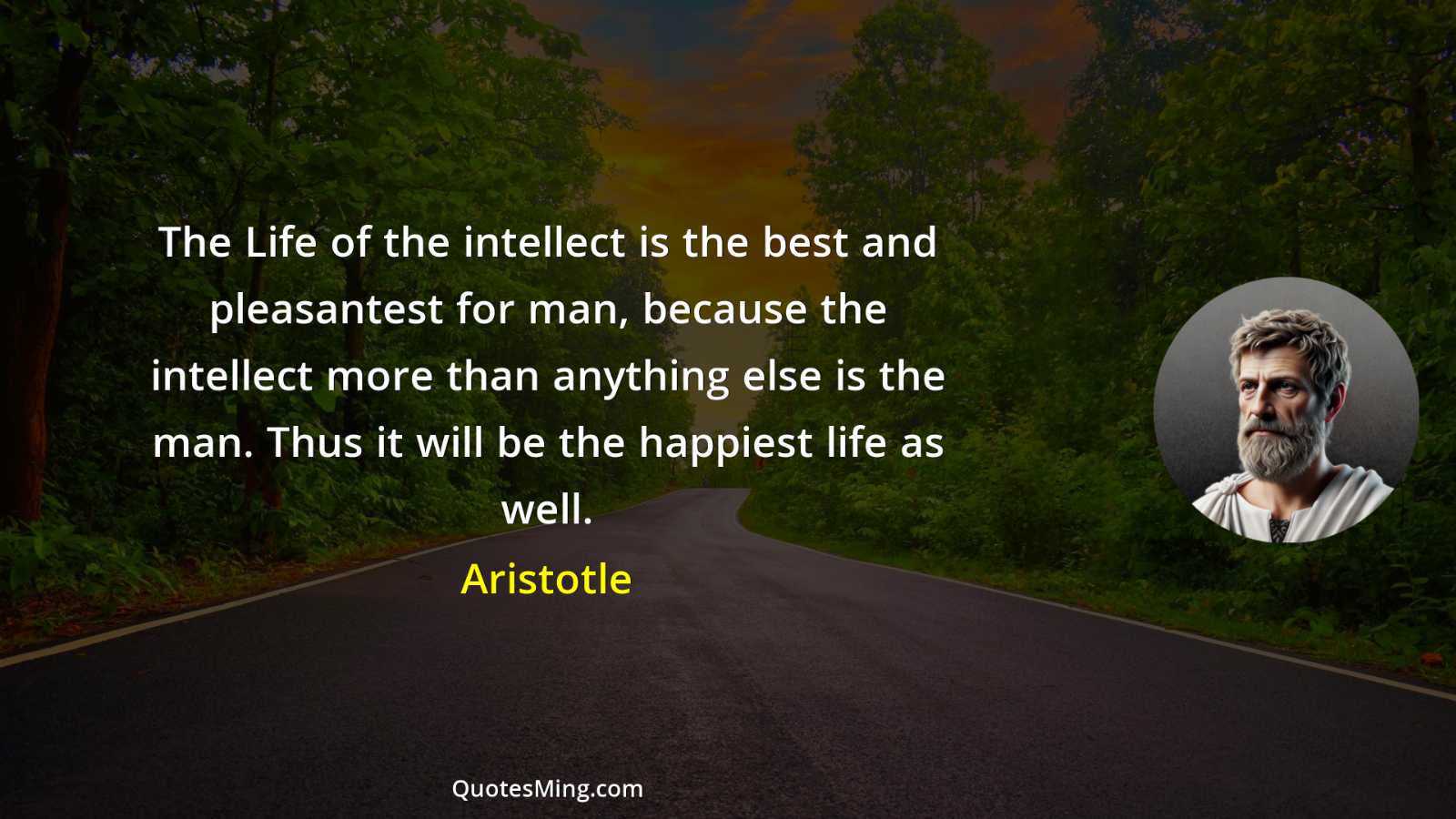 The Life of the intellect is the best and pleasantest