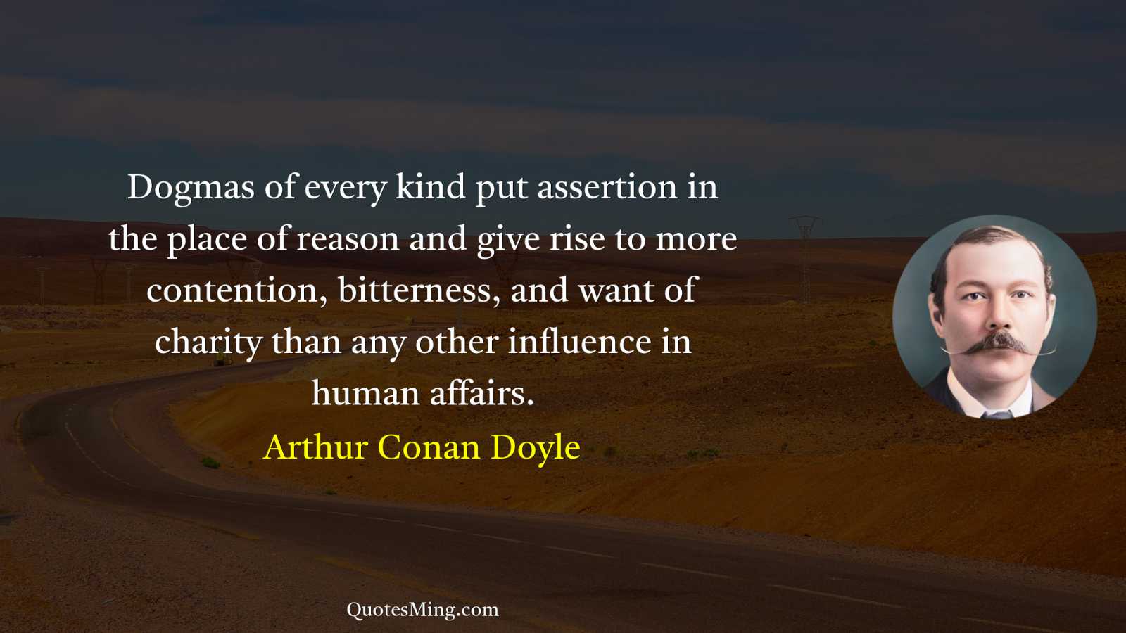 Dogmas of every kind put assertion in the place of