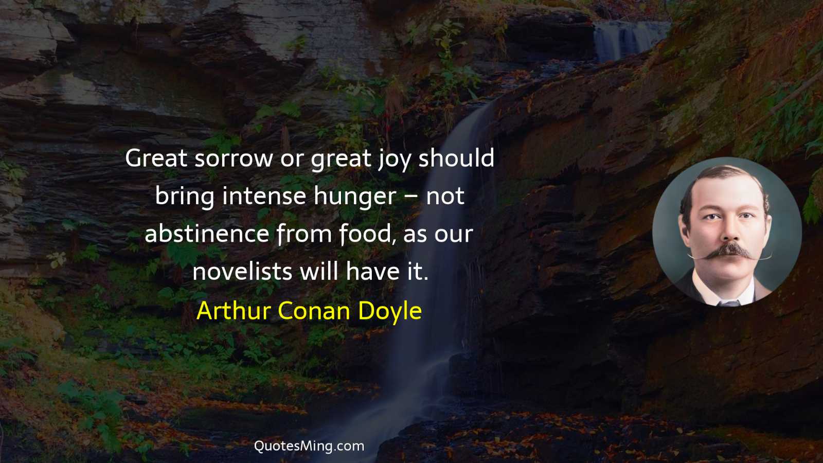 Great sorrow or great joy should bring intense hunger –