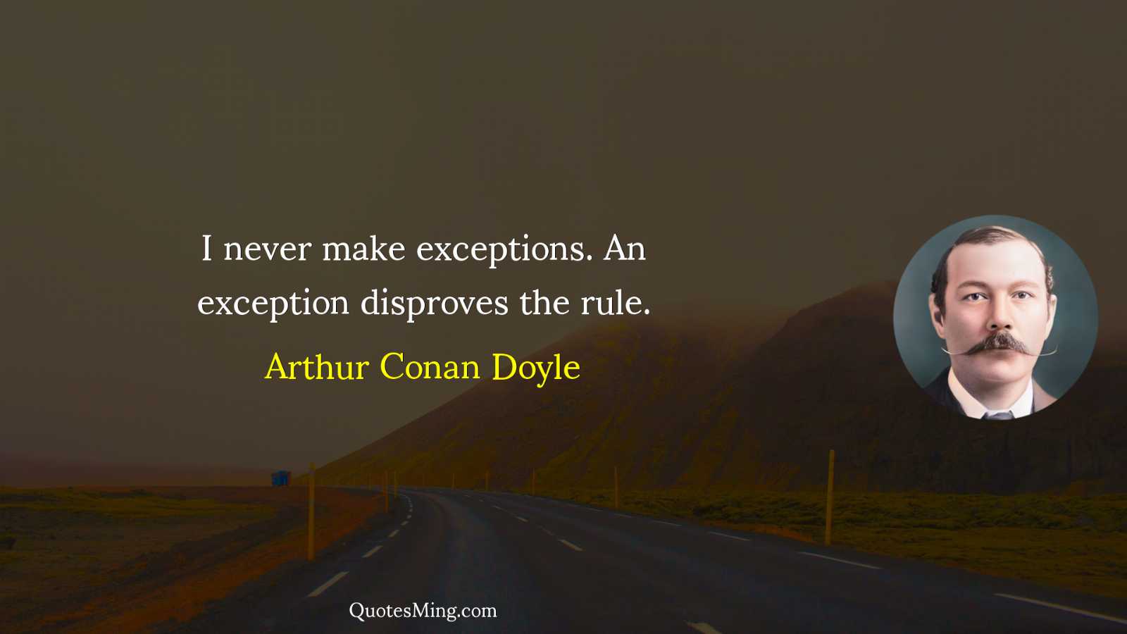 I never make exceptions An exception disproves the rule