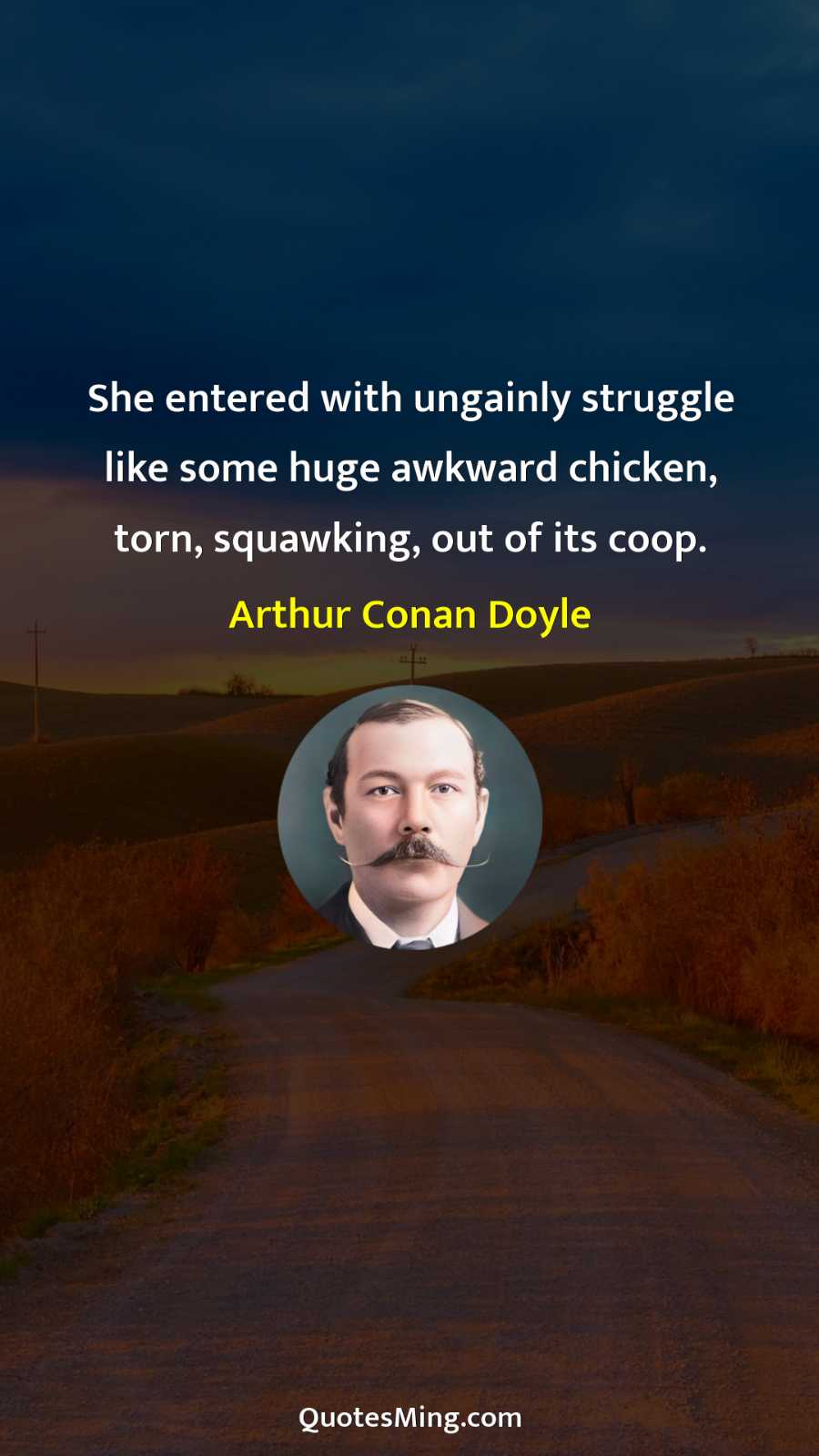 She entered with ungainly struggle like some huge awkward chicken