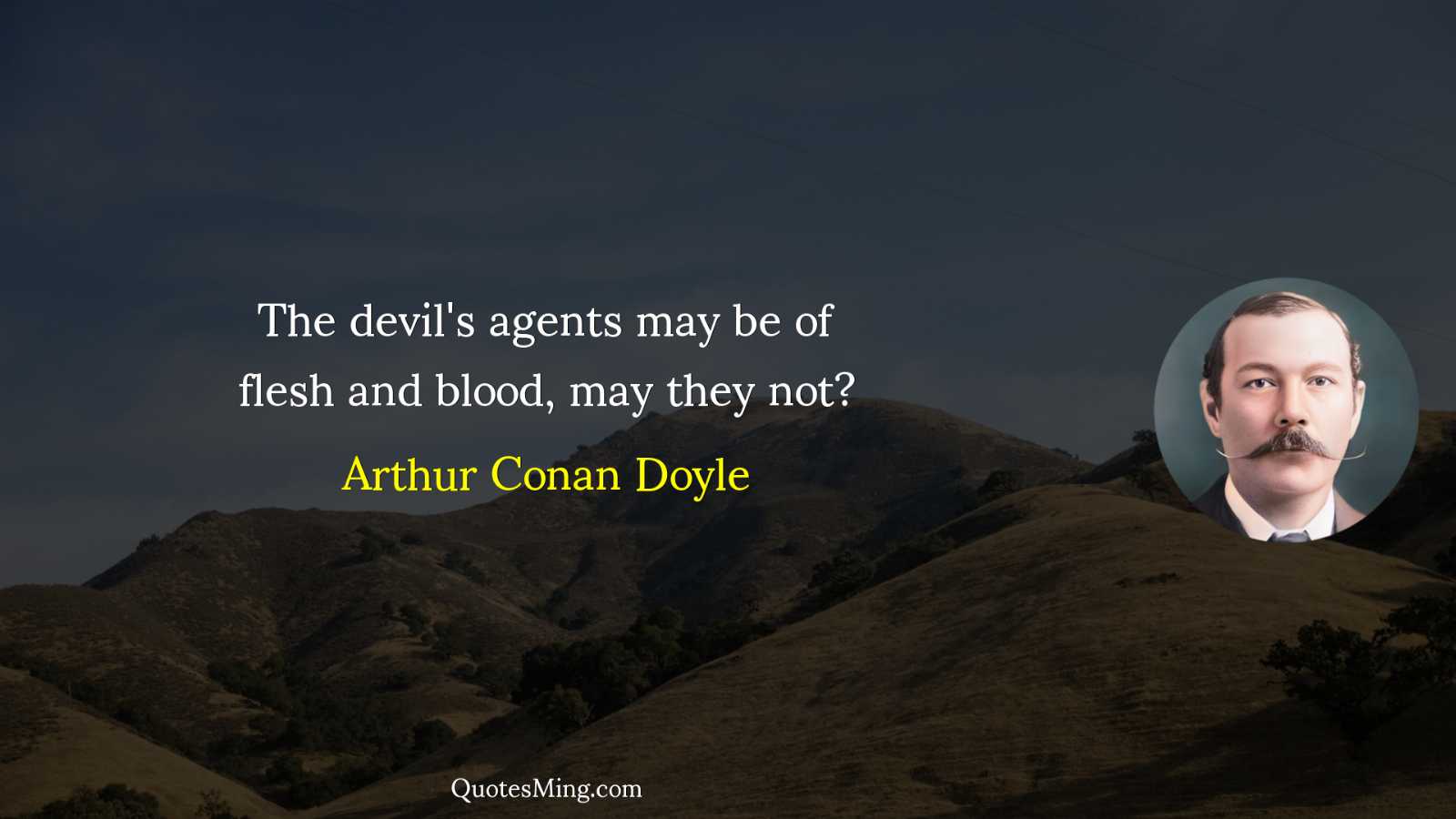 The devil's agents may be of flesh and blood may