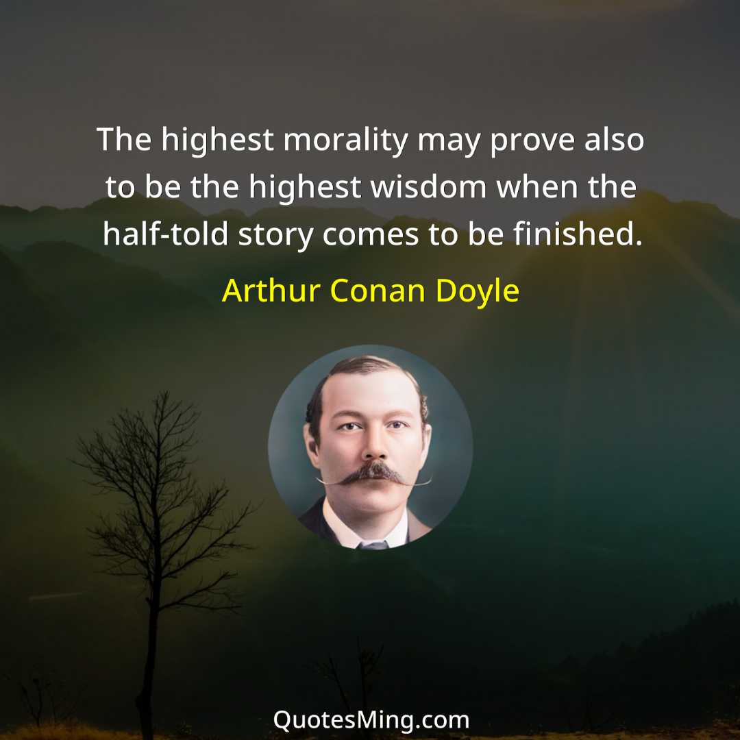 The highest morality may prove also to be the highest