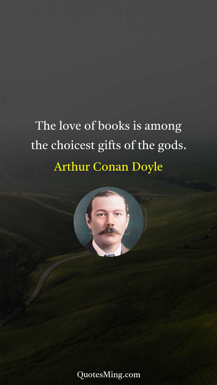 The love of books is among the choicest gifts of