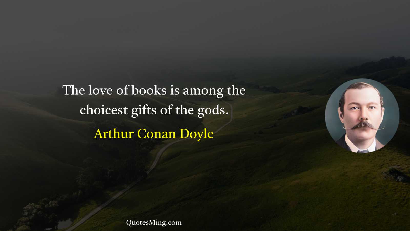 The love of books is among the choicest gifts of