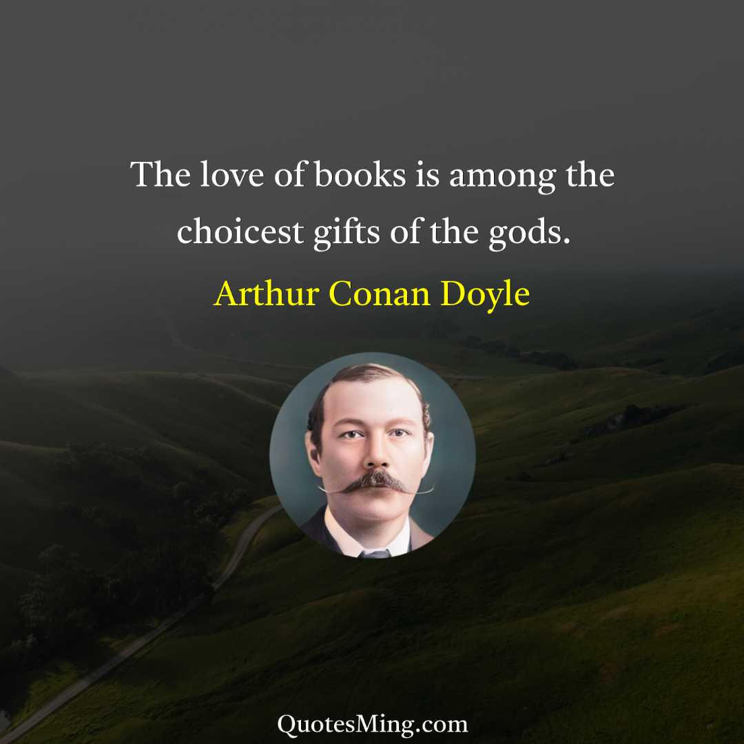 The love of books is among the choicest gifts of