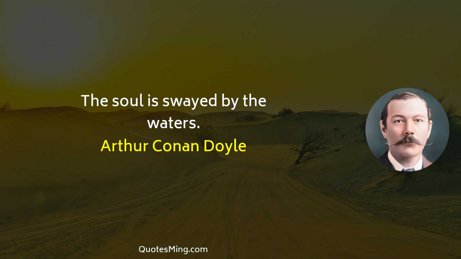 The soul is swayed by the waters