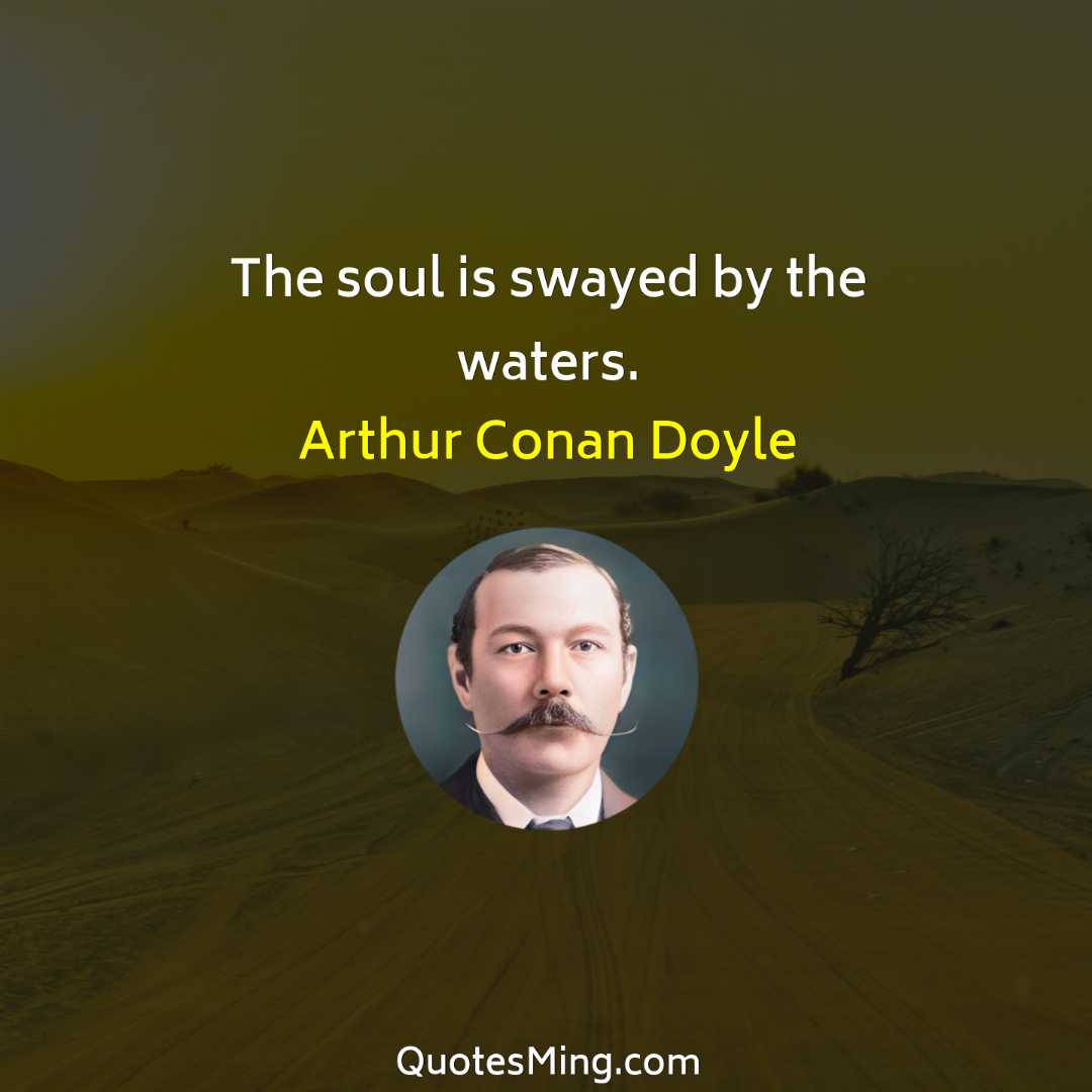 The soul is swayed by the waters