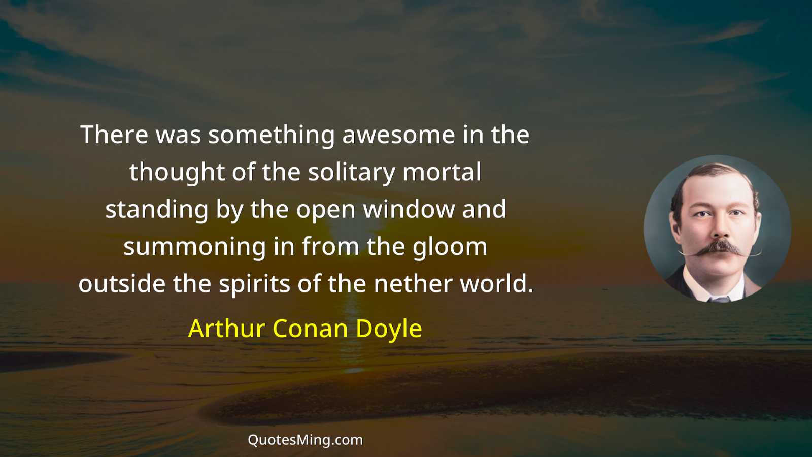 There was something awesome in the thought of the solitary