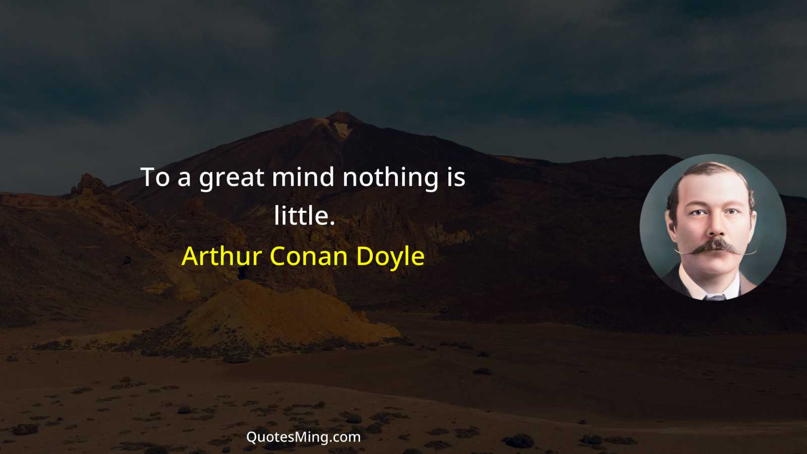 To a great mind nothing is little