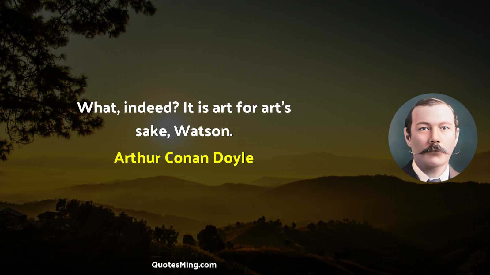 What indeed? It is art for art's sake Watson