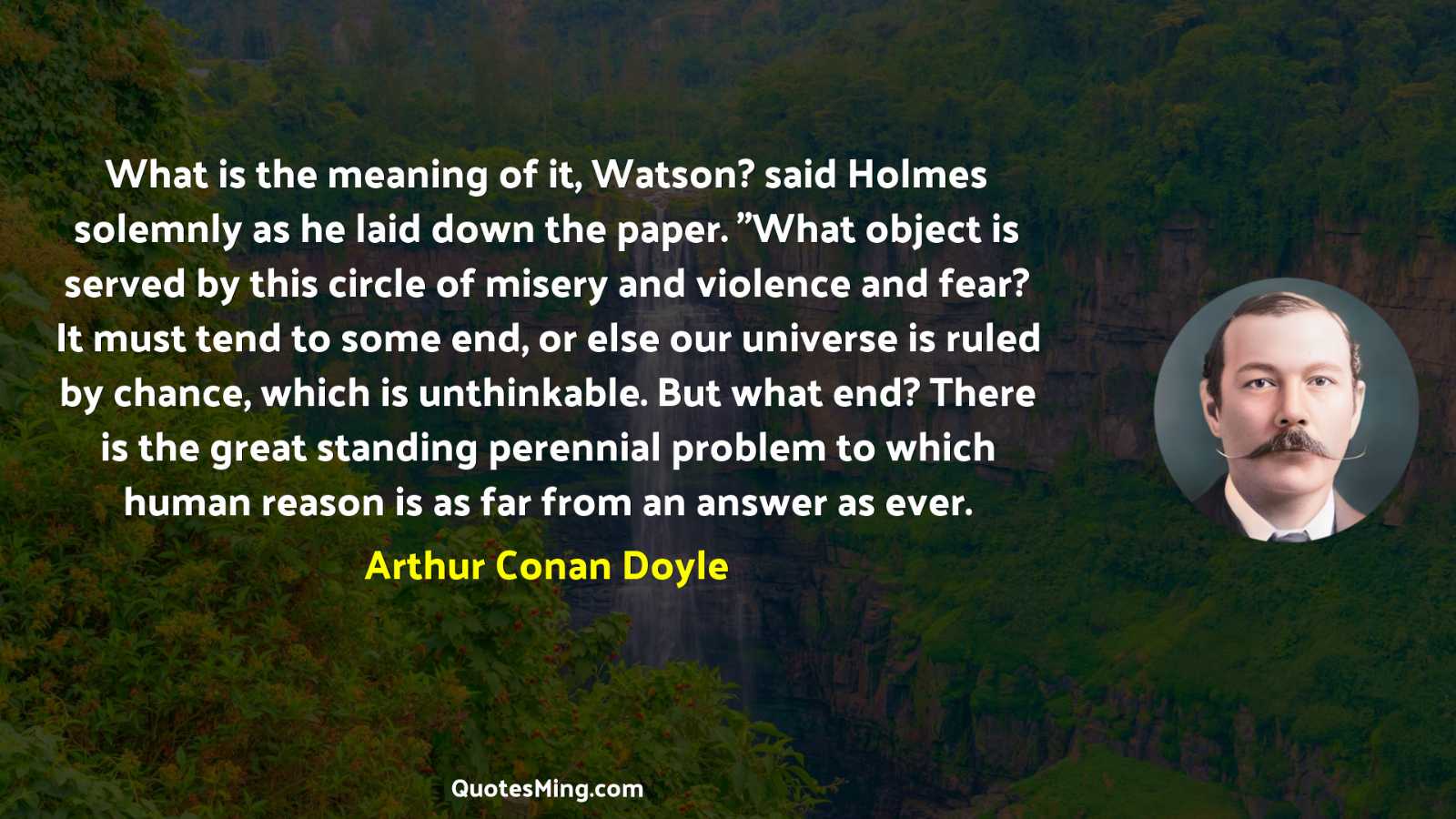 What is the meaning of it Watson? said Holmes solemnly