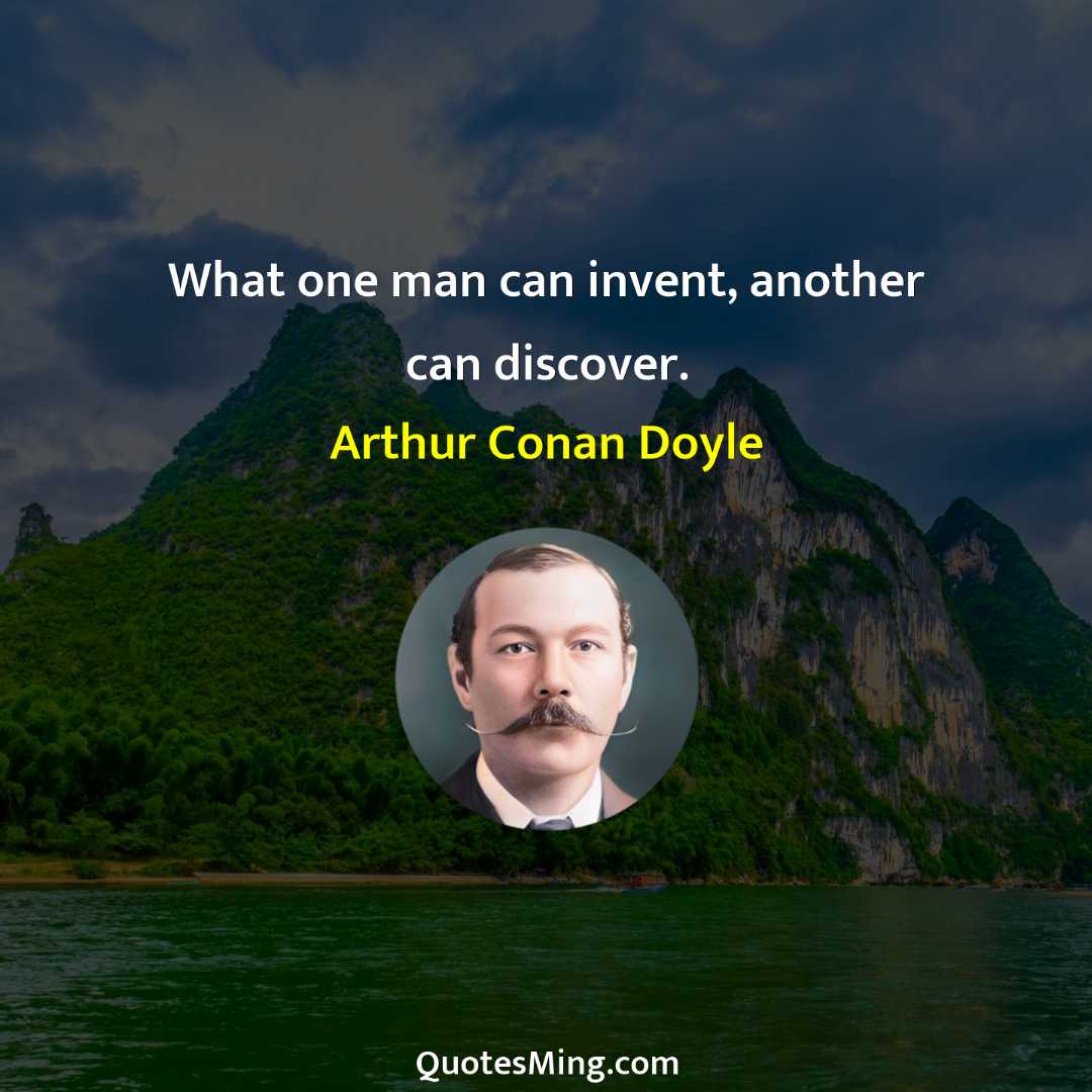 What one man can invent another can discover