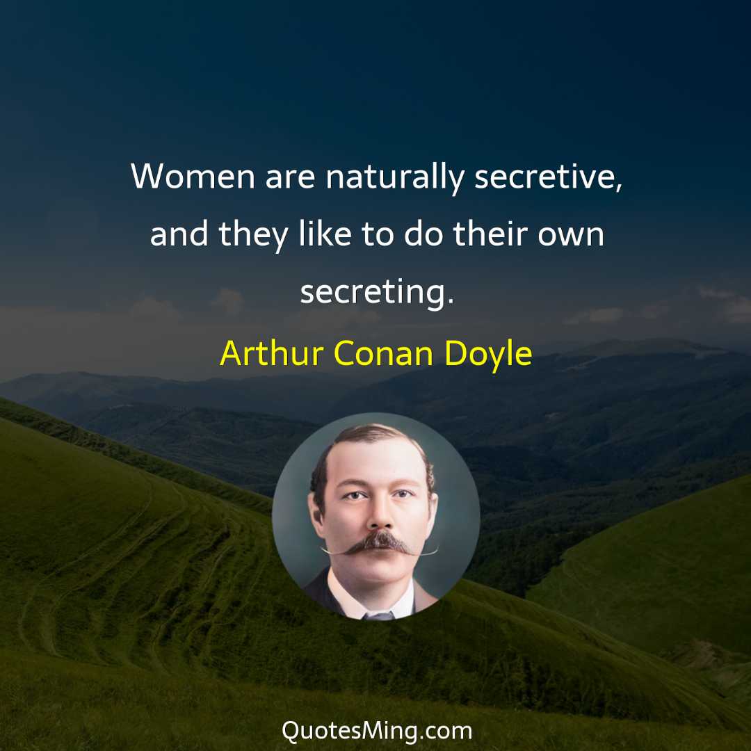 Women are naturally secretive and they like to do their