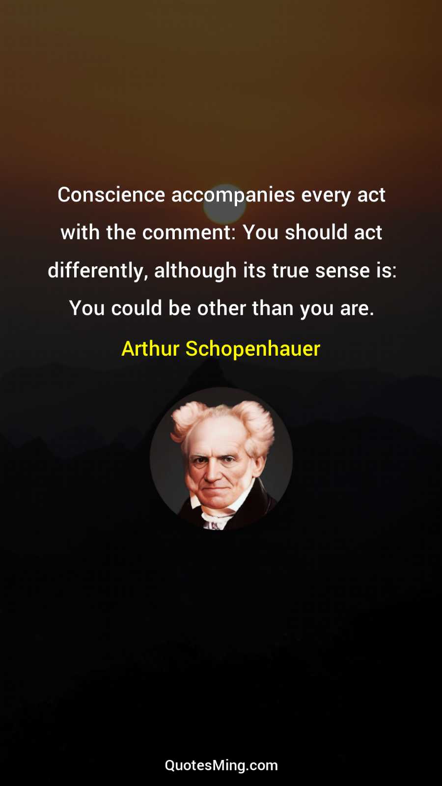 Conscience accompanies every act with the comment: You should act