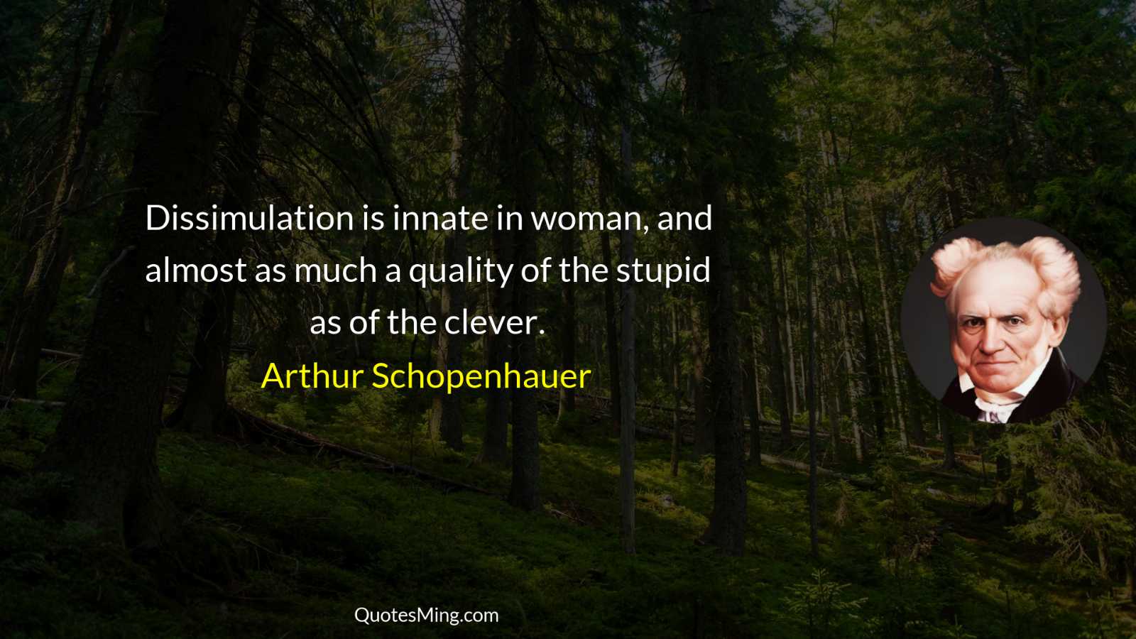 Dissimulation is innate in woman and almost as much a