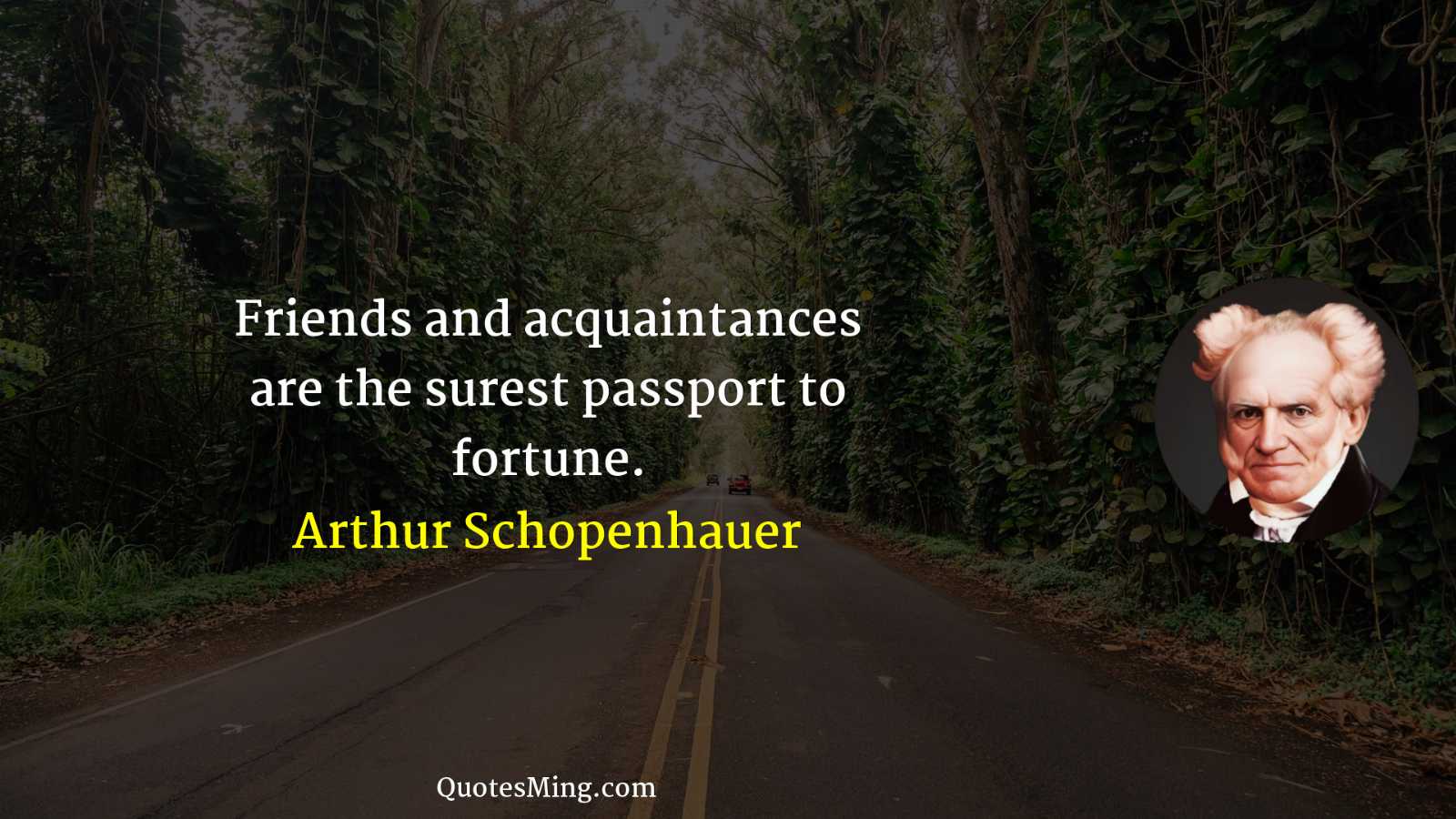 Friends and acquaintances are the surest passport to fortune