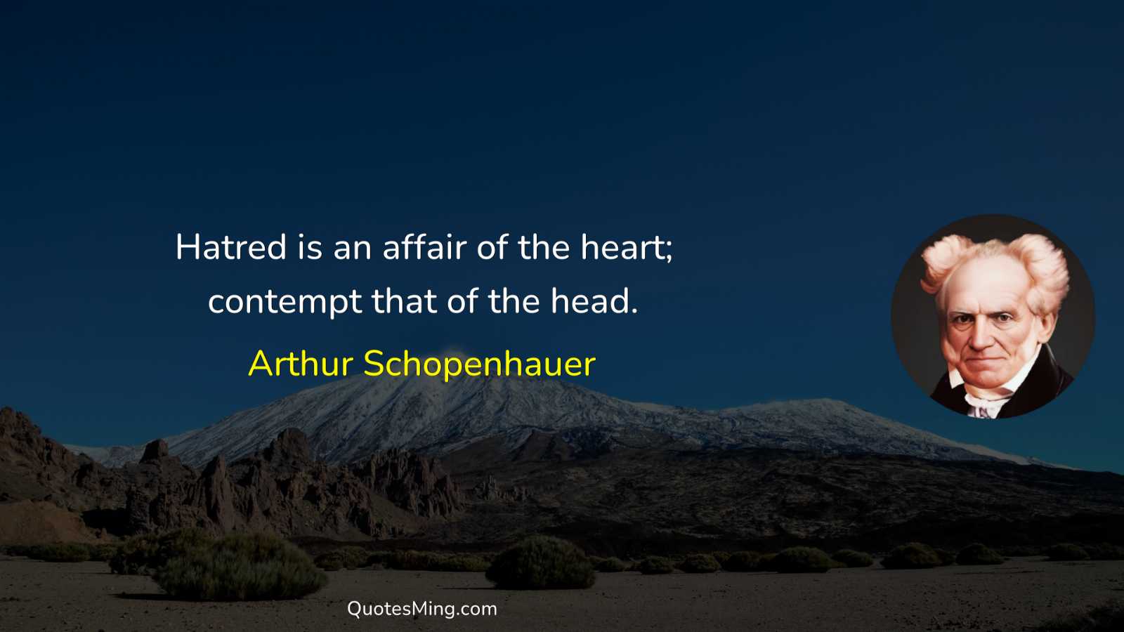 Hatred is an affair of the heart; contempt that of