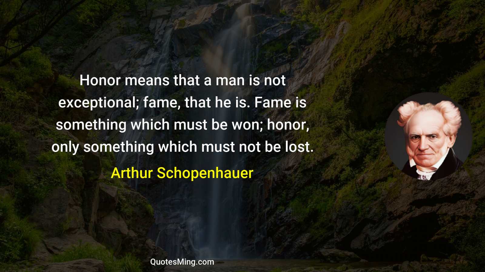 Honor means that a man is not exceptional; fame that