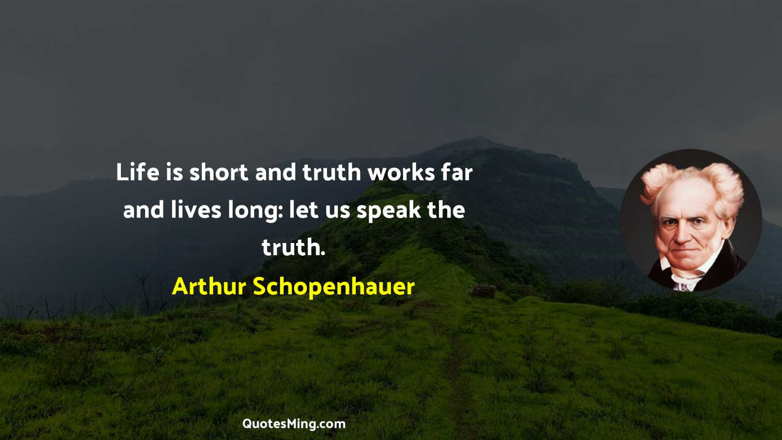 Life is short and truth works far and lives long: