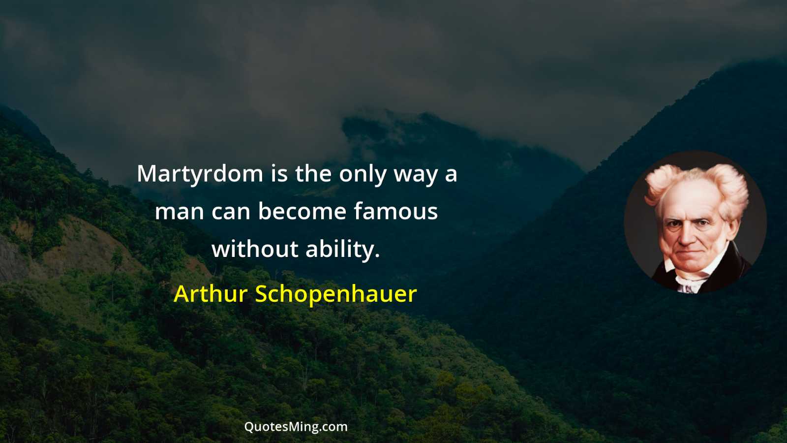 Martyrdom is the only way a man can become famous