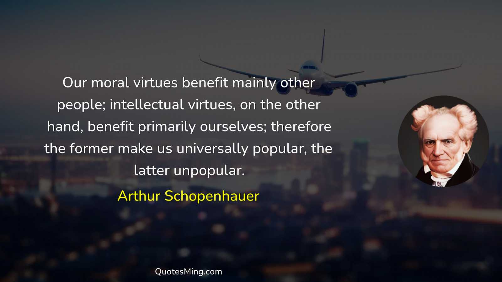 Our moral virtues benefit mainly other people; intellectual virtues on