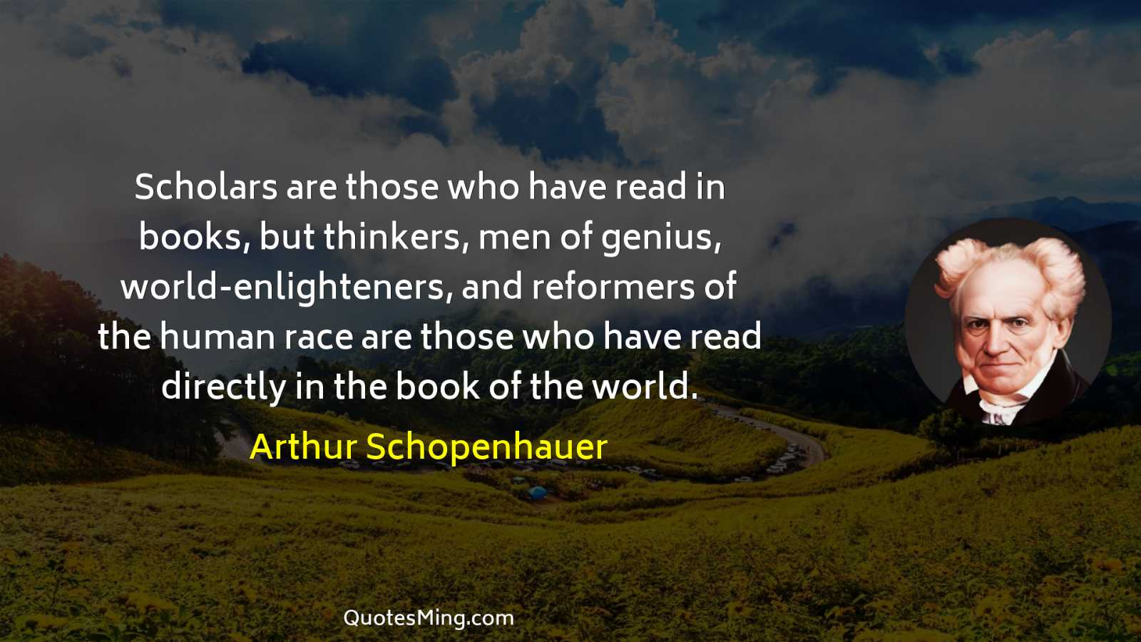 Scholars are those who have read in books but thinkers