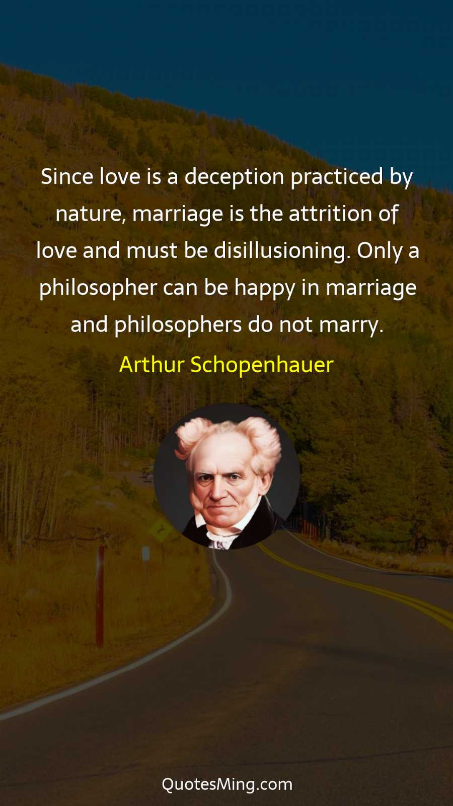 Since love is a deception practiced by nature marriage is