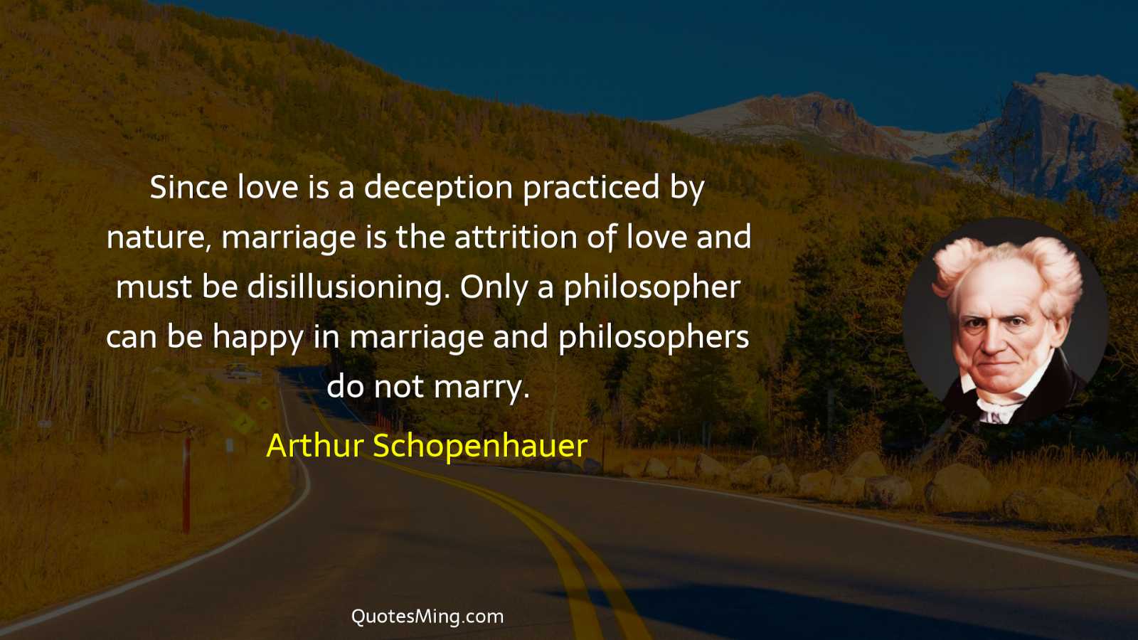 Since love is a deception practiced by nature marriage is