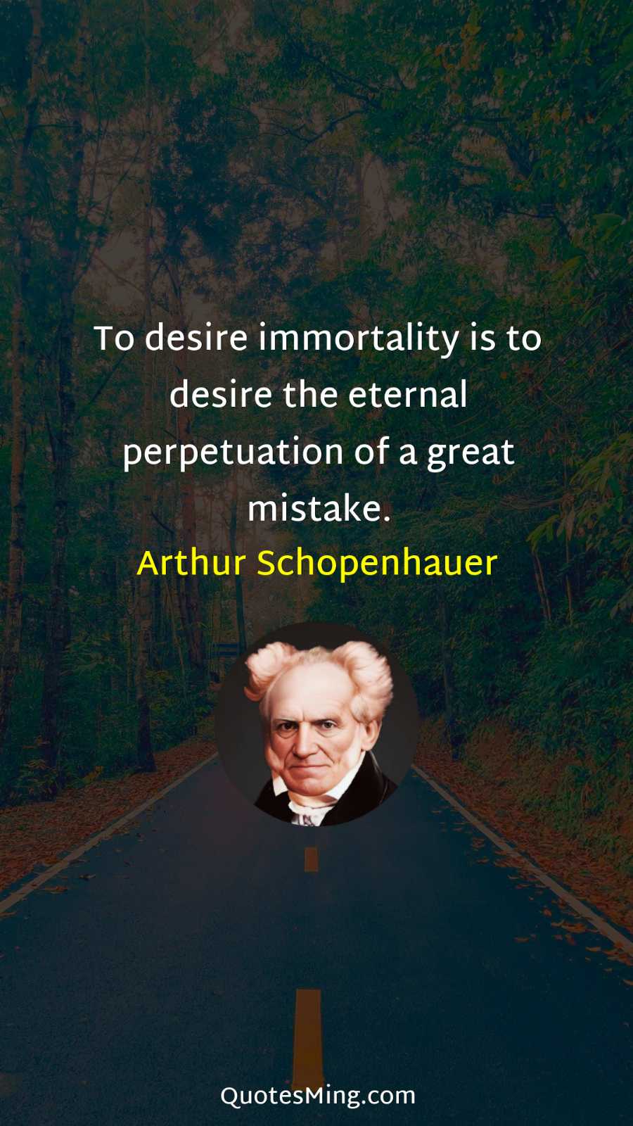 To desire immortality is to desire the eternal perpetuation of