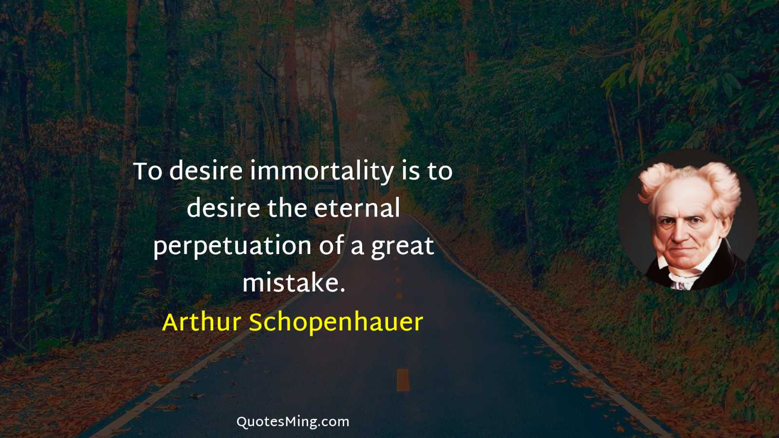 To desire immortality is to desire the eternal perpetuation of