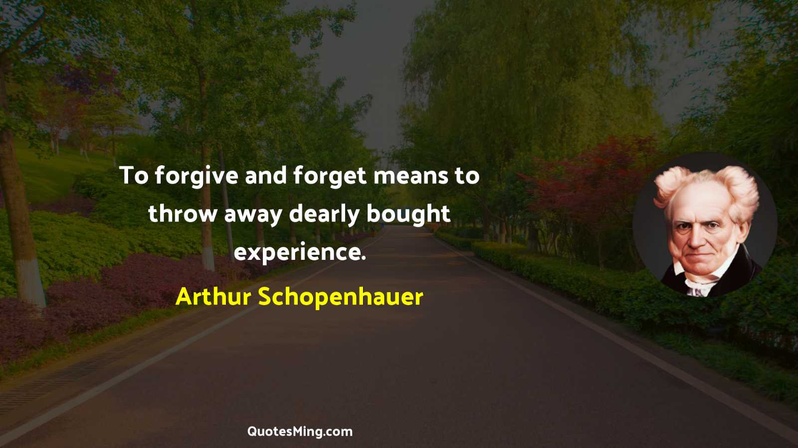 To forgive and forget means to throw away dearly bought