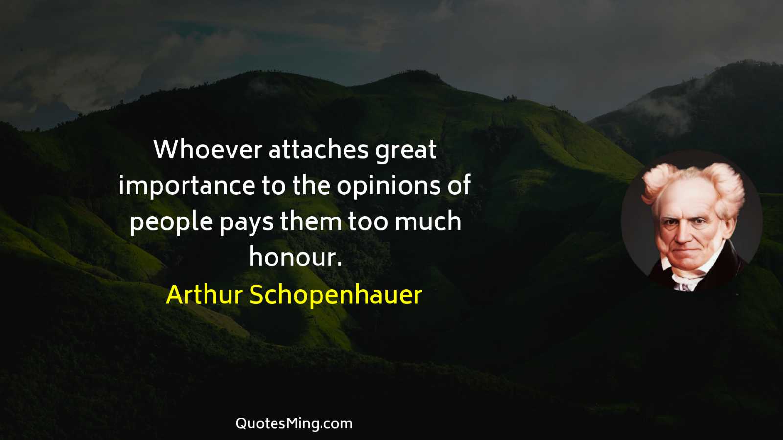 Whoever attaches great importance to the opinions of people pays