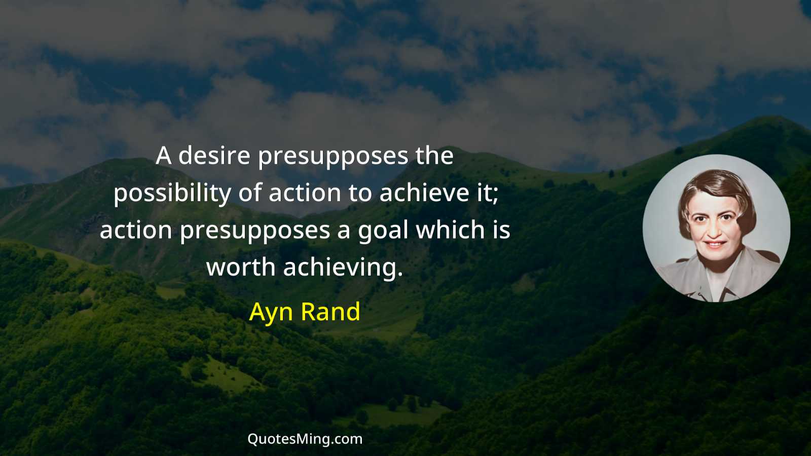 A desire presupposes the possibility of action to achieve it;