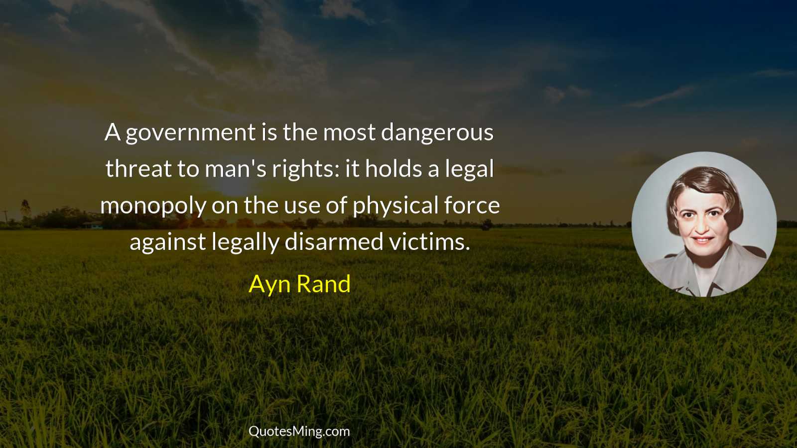 A government is the most dangerous threat to man's rights: