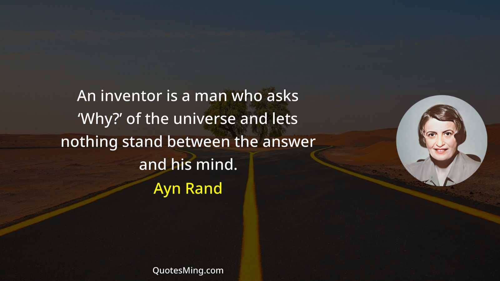 An inventor is a man who asks ‘Why?’ of the