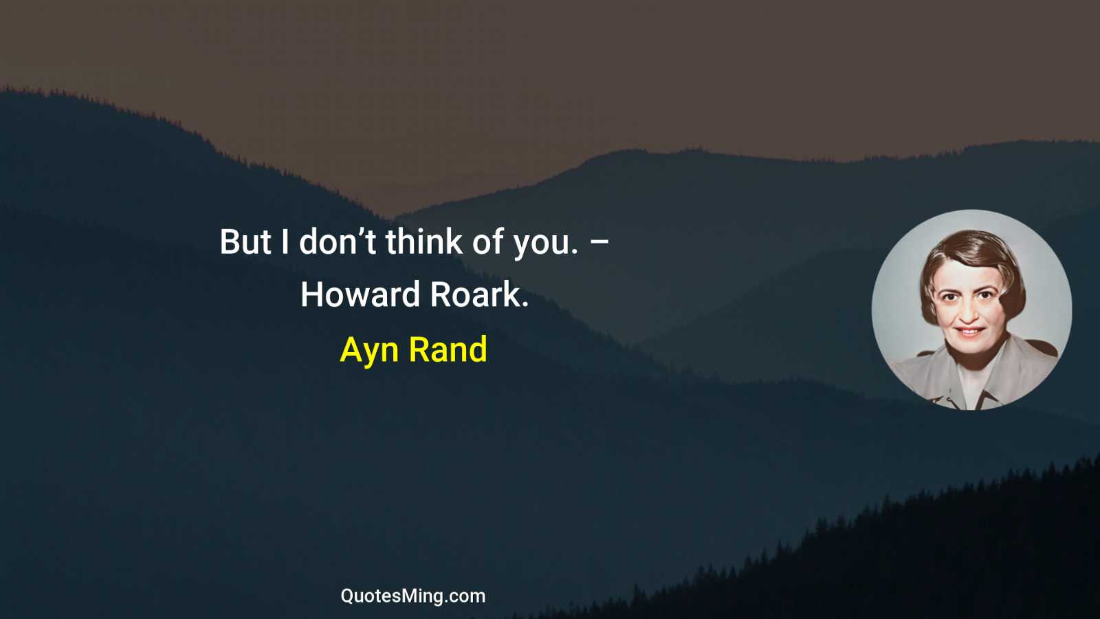 But I don’t think of you – Howard Roark