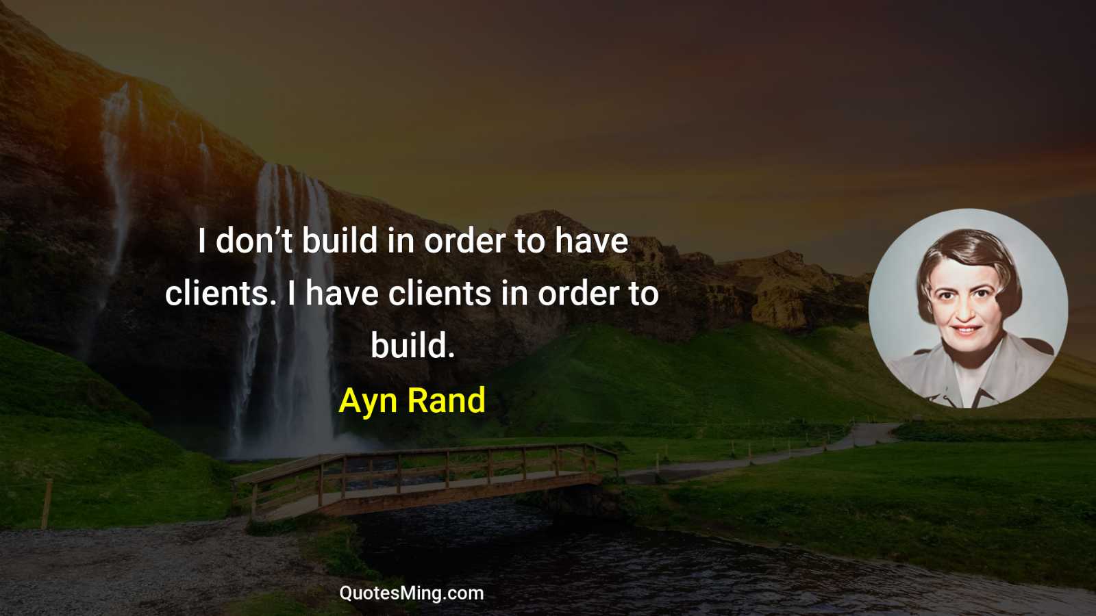 I don’t build in order to have clients I have